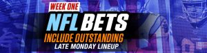 Week One NFL Bets Include Outstanding Late Monday Lineup