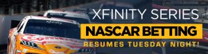 Xfinity Series NASCAR Betting Resumes Tuesday Night!