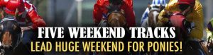 Five Weekend Tracks Lead Huge Weekend for Ponies!