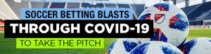 Soccer Betting Blasts Through COVID-19 to Take the Pitch