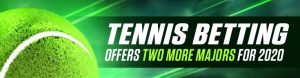 Tennis Betting Offers Two More Majors for 2020
