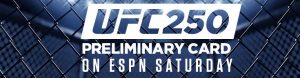 UFC 250 Preliminary Card on ESPN Saturday!