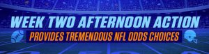 Week Two Afternoon Action Provides Tremendous NFL Odds Choices