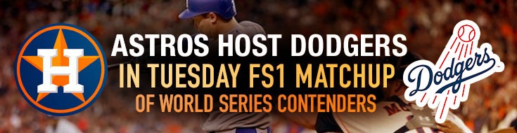 Astros Host Dodgers in Tuesday FS1 Matchup of World Series Contenders