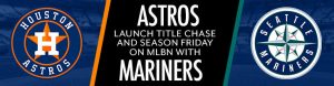 Astros Launch Title Chase and Season Friday on MLBN With Mariners