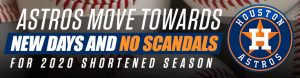 Astros Move Towards New Days and No Scandals for 2020 Shortened Season