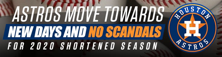 Astros Move Towards New Days and No Scandals for 2020 Shortened Season