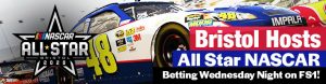 Bristol Hosts All Star NASCAR Betting Wednesday Night on FS1!