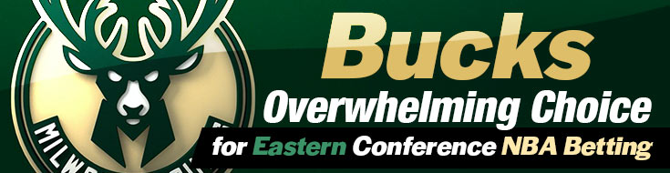 Bucks Overwhelming Choice for Eastern Conference NBA Betting