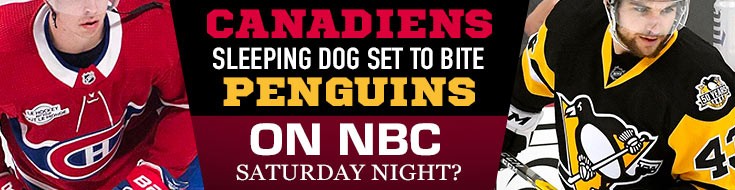 Canadiens Sleeping Dog Set to Bite Penguins on NBC Saturday Night