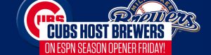Cubs Host Brewers on ESPN Season Opener Friday!
