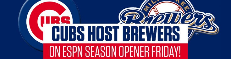Cubs Host Brewers on ESPN Season Opener Friday!