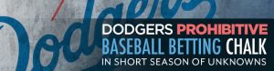 Dodgers Prohibitive Baseball Betting Chalk in Short Season of Unknowns
