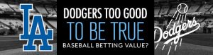 Dodgers Too Good to be True Baseball Betting Value