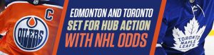Edmonton and Toronto Set for Hub Action with NHL Odds