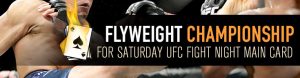 Flyweight Championship for Saturday UFC Fight Night Main Card