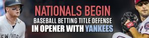 Nationals Begin Baseball Betting Title Defense in Opener with Yankees