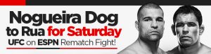 Nogueira Dog to Rua for Saturday UFC on ESPN Rematch Fight!