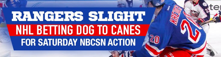 Rangers Slight NHL Betting Dog to Canes for Saturday NBCSN Action