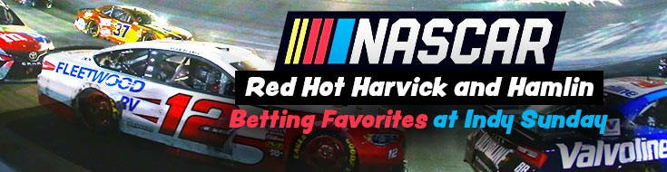 Red Hot Harvick and Hamlin NASCAR Betting Favorites at Indy Sunday