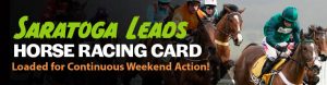 Saratoga Leads Horse Racing Card loaded for Continuous Weekend Action!