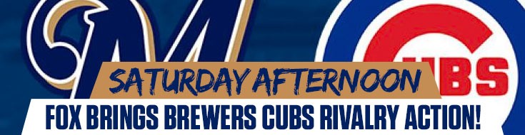 Saturday Afternoon FOX Brings Brewers Cubs Rivalry Action!