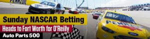 Sunday NASCAR Betting Heads to Fort Worth for O’Reilly Auto Parts 500
