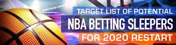 Target List of Potential NBA Betting Sleepers for 2020 Restart