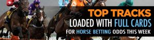 Top Tracks Loaded with Full Cards for Horse Betting Odds This Week