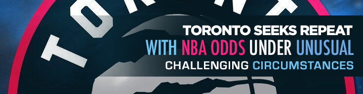 Toronto Seeks Repeat with NBA Odds Under Unusual Challenging Circumstances
