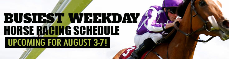 Busiest Weekday Horse Racing Schedule Upcoming for August 3-7!