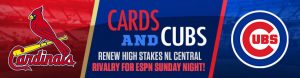 Cards and Cubs Renew High Stakes NL Central Rivalry for ESPN Sunday Night!