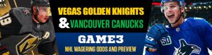 Golden Knights vs. Canucks Game 3 NHL Wagering Odds and Preview