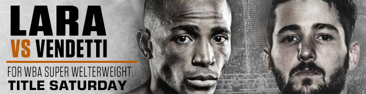 Lara vs. Vendetti for WBA Super Welterweight Title Saturday