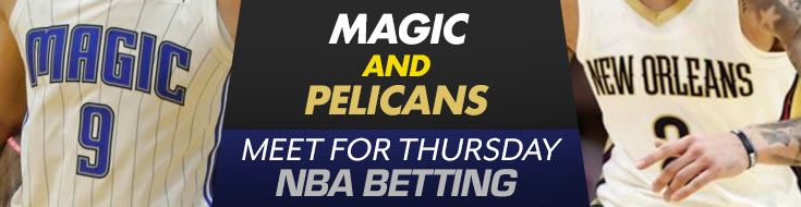 Magic and Pelicans Meet for Thursday NBA Betting