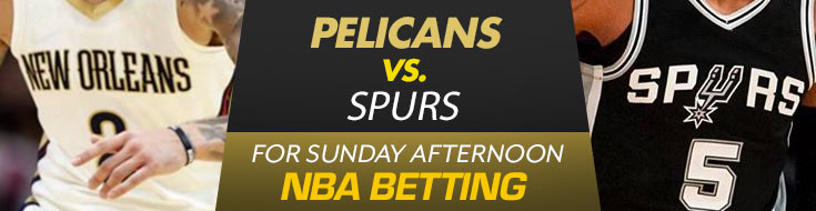 Pelicans vs. Spurs for Sunday Afternoon NBA Betting