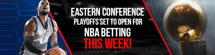 Eastern Conference Playoffs Set to Open for NBA Betting This Week!