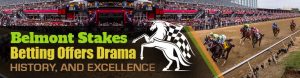Belmont Stakes Betting Offers Drama, History, and Excellence