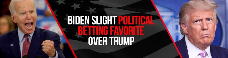 Biden Slight Political Betting Favorite over Trump