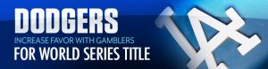 Dodgers Increase Favor with Gamblers for World Series Title