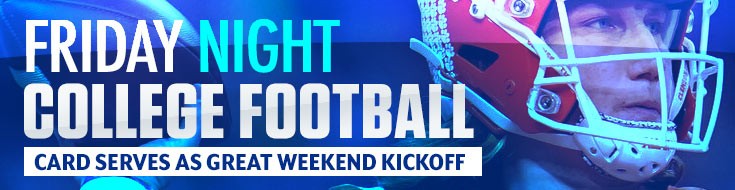 Friday Night College Football Card Serves as Great Weekend Kickoff