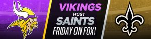 Vikings and Saints Friday on FOX!