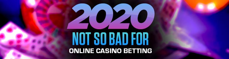 2020 Not So Bad for Online Casino Betting