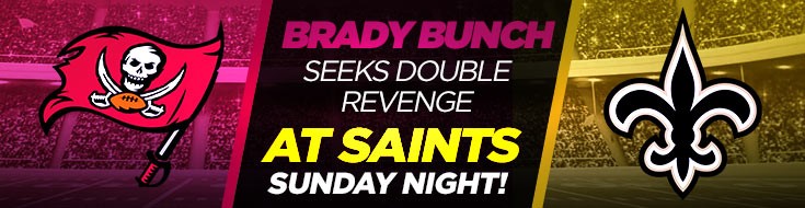 Brady Bunch Seeks Double Revenge at Saints Sunday Night