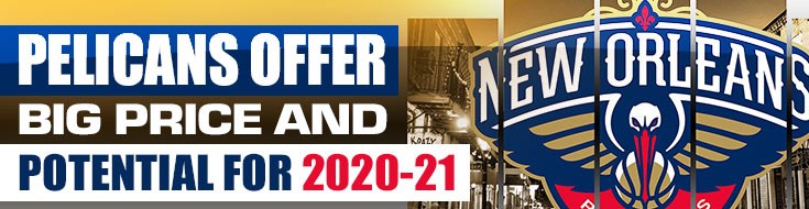 New Orleans Pelicans Offer Big Price and Potential for 2020-21