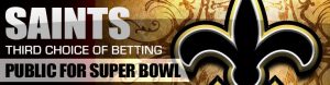 Saints Third Choice of Betting Public for Super Bowl