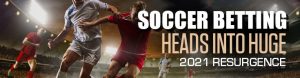 Soccer Betting Heads into Huge 2021 Resurgence