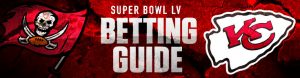 Super Bowl LV Betting Guide – What to Consider and Prepare For