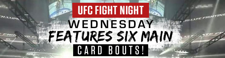 Wednesday’s UFC Fight Night Features Six Main Card Bouts!