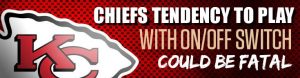 Chiefs Tendency to Play With OnOff Switch Could be Fatal